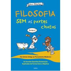 Imagem de Filosofia Sem as Partes Chatas: Da Grécia Antiga ao Pensamento Moderno - Alain Stephen - 9788531613838
