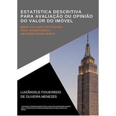 Imagem de Estatística Descritiva Para Avaliação ou Opinião do Valor do Imóvel - Luizângele Figueiredo De Oliveira Menezes - 9788545513704