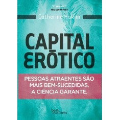 Imagem de Capital Erótico - Pessoas Atraentes São Mais Bem Sucedidas - a Ciência Garante - Hakim, Catherine - 9788576846055