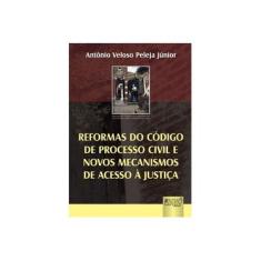 Imagem de Reformas do Código de Processo Civil e Novos Mecanismos de Acesso À Justiça - Júnior, Antônio Veloso Peleja - 9788536228587
