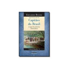 Imagem de Capitães do Brasil - A Saga Dos Primeiros Colonizadores - Coleção Brasilis - Vol. 3 - Bueno, Eduardo - 9788556080066