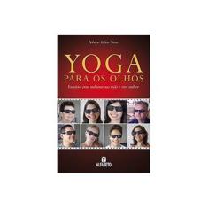Imagem de Yoga Para Os Olhos - Exercícios Para Melhorar Sua Visão e Viver Melhor - Neves, Roberto Inácio - 9788598736525