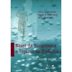 Imagem de Bases da Bioquímica e Tópicos de Biofísica - Um Marco Inicial - Sanches, José A. Garcia; Nardy, Mariane B. Compri; Stella, Mercia Breda - 9788527719025