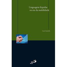 Imagem de Linguagens Líquidas na Era da Mobilidade - Santaella, Lucia - 9788534927659