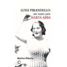 Imagem de Luigi Pirandello - Um Teatro para Marta Abba - Col Estudos 275 - Ribeiro, Martha - 9788527308601