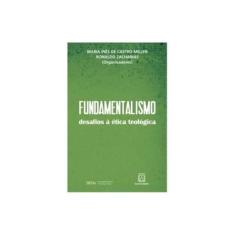 Imagem de Fundamentalismo - Desafios À Ética Teológica - Zacharias,ronaldo - 9788536905082