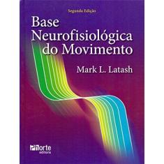 Imagem de Base Neurofisiológica do Movimento - 2ª Ed. 2015 - Latash, Mark L. - 9788576555476