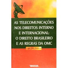 Imagem de As Telecomunicações nos Direitos Interno e Internacional : O Direito Brasileiro e as Regras da Omc - Fiorati, Jete Jane - 9788571474000