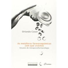 Imagem de As Metáforas Farmacoquímicas com que Vivemos - Ensaios de Metapsicofarmacologia - Coser, Orlando - 9788576171775