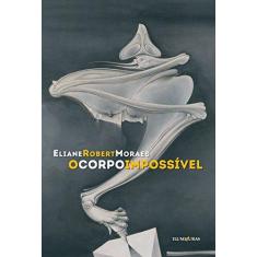 Imagem de O Corpo Impossível - Moraes,eliane Robert - 9788573215717