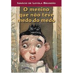 Imagem de O Menino que Não Teve Medo do Medo - Brandão, Ignácio De Loyola - 9788526010215