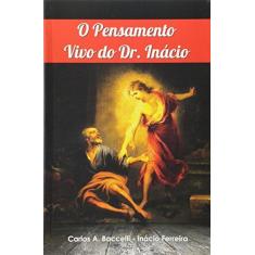 Imagem de O Pensamento Vivo do Dr. Inácio - Carlos Antônio Baccelli - 9788576580669