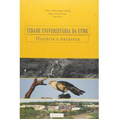 Imagem de Cidade Universitária da Ufmg - História e Natureza - Duarte, Regina Horta; Starling, Heloisa Maria Murgel - 9788570417800