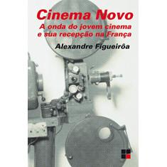 Imagem de Cinema Novo - A Onda do Jovem Cinema e Sua Recepção na França - Figuerôa, Alexandre - 9788530807658