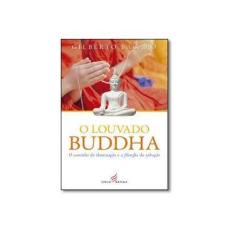 Imagem de O Louvado Buddha - o Caminho da Iluminação e A Filosofia da Salvação - Bacaro, Gilberto - 9788566819175