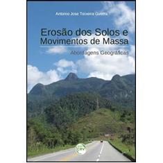 Imagem de Erosão dos Solos e Movimentos de Massa. Abordagens Geográficas - Antonio José Teixeira Guerra - 9788544407585