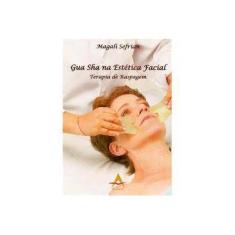 Imagem de Gua Sha na Estética Facial: Terapia de Raspagem Magali Sefrian - Sefrian, Magali - 9788560416271