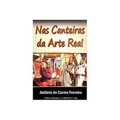 Imagem de Nas Canteiras da Arte Real - Antônio Do Carmo Ferreira - 9788572522496