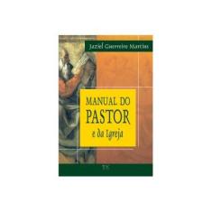 Imagem de Livro Manual do Pastor e da Igreja (Jaziel Guerreiro Martins) - Jaziel Guerreiro Martins - 9788574590660