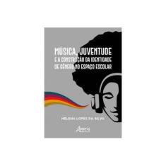 Imagem de Música, Juventude E A Construção Da Identidade De Gênero No Espaço Escolar - Helena Lopes Da Silva - 9788547326357