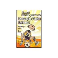 Imagem de Manual Teórico-prático de Educação Física Infantil - Rodrigues, Maria - 9788527407052