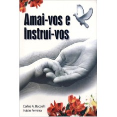 Imagem de Amai-vos e Instruí-vos - Ferreira, Inácio; Baccelli, Carlos A, - 9788560628179