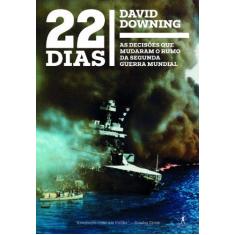 Imagem de 22 Dias - As Decisões Que Mudaram o Rumo da Segunda Guerra Mundial - Downing, David - 9788539005475