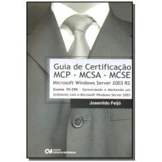 Imagem de Guia de Certificação Mcp - Mcsa - Mcse Microsoft Windows Server 2003 R2 - Exame 70-290 - Feijó, Josenildo - 9788573937442