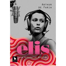 Imagem de Elis - Uma Biografia Musical - Faria, Arthur De - 9788560171729