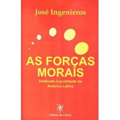 Imagem de As Forças Morais. Dedicado à Juventude da América Latina - José Ingenieros - 9788588339149