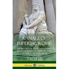 Imagem de Annals of Imperial Rome: The History of the Roman Empire, From the Reign of Emperor Titus to Nero - AD 14 to AD 68 (Hardcover)
