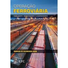 Imagem de Operação Ferroviária - Planejamento, Dimensionamento e Acompanhamento - Rosa, Rodrigo De Alvarenga - 9788521625087