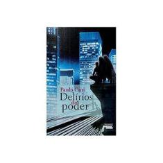 Imagem de Delírios do Poder - Curi, Paulo - 9788542808469