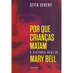 Imagem de Por que crianças matam – A história de Mary Bell - Gitta Sereny - 9788554126223