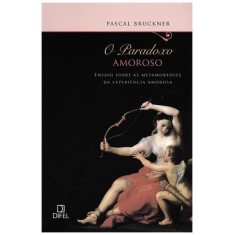 Imagem de O Paradoxo Amoroso - Ensaio Sobre As Metamorfoses da Experiência Amorosa - Bruckner, Pascal - 9788574321103