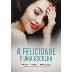 Imagem de A Felicidade É Uma Escolha - Marques, Meire Campezzi - 9788577224531