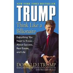 Imagem de Trump: Think Like a Billionaire: Everything You Need to Know About Success, Real Estate, and Life - Donald J. Trump - 9780345481405