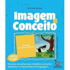 Imagem de Imagem e conceito: 50 pares de cartas para trabalhar conceitos abstratos e compreensão da linguagem - Michele Müller - 9788582305317