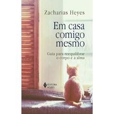 Imagem de Em Casa Comigo Mesmo: Guia Para Reequilibrar o Corpo e a Alma - Zacharias Heyes - 9788532652393