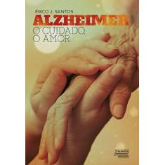 Imagem de Alzheimer: o Cuidado, o Amor - Érico J. Santos - 9788542813692