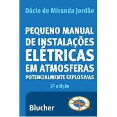 Imagem de Pequeno Manual de Instalações Elétricas em Atmosferas Potencialmente Explosivas - Dácio De Miranda Jordão - 9788521212959
