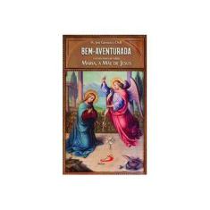 Imagem de Bem-Aventurada: Estudo Popular Sobre Maria, a Mãe de Jesus - Pe. José Grzywacz - 9788534946872