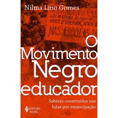 Imagem de O Movimento Negro Educador. Saberes Construídos nas Lutas por Emancipação - Nilma Lino Gomes - 9788532655790