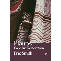 Imagem de Pianos: Care and Restoration