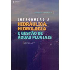 Imagem de Introdução A Hidráulica, Hidrologia e Gestão de Águas Pluviais - Gribbin, John E. - 9788522116348