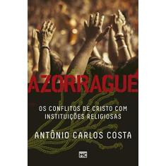 Imagem de Azorrague - Os Conflitos De Cristo Com Instituições Religiosas - Costa, Antônio Carlos - 9788543303369
