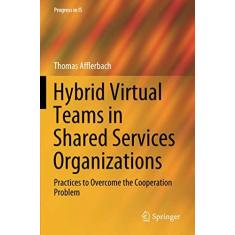 Imagem de Hybrid Virtual Teams in Shared Services Organizations: Practices to Overcome the Cooperation Problem