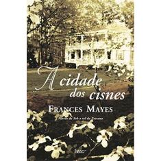 Imagem de A Cidade dos Cisnes - Mayes, Frances - 9788532517067