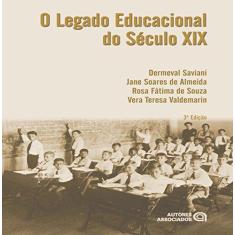 Imagem de O Legado Educacional do Século XIX - 3ª Ed. 2014 - Almeida, Jane De; Saviani, Dermeval; Souza, Rosa De; Valdemarin, Vera Teresa - 9788574963358