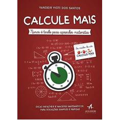 Imagem de Calcule Mais. Nunca É Tarde Para Aprender Matemática - Vandeir Vioti Dos Santos - 9788550802527
